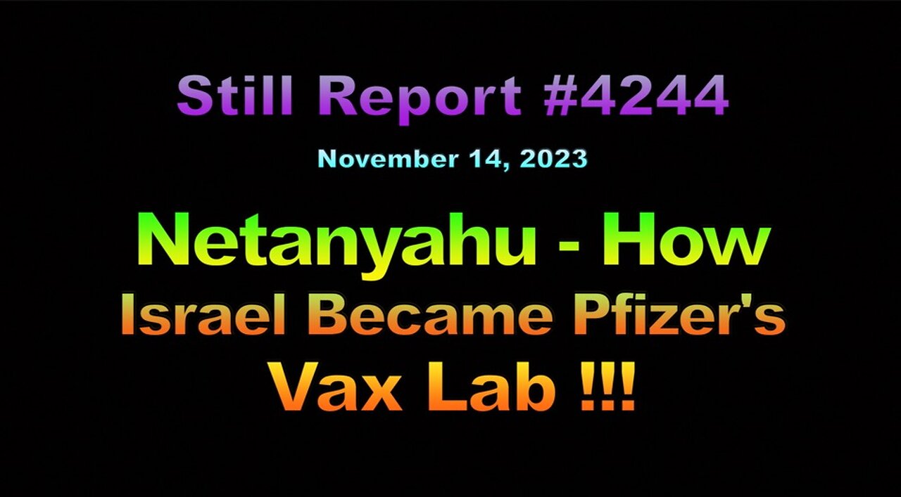 Netanyahu – How Israel Became Pfizer’s Covid Vaxx Lab !!!, 4244