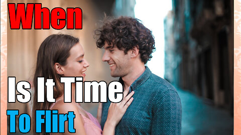 When Should You Flirt?