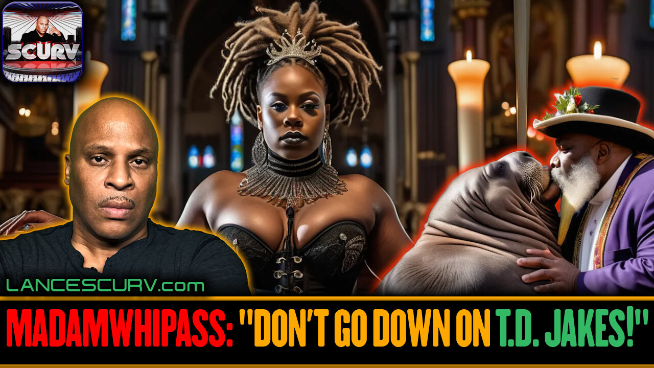 MADAMWHIPASS: "DON'T GO DOWN ON T.D. JAKES!" | LANCESCURV