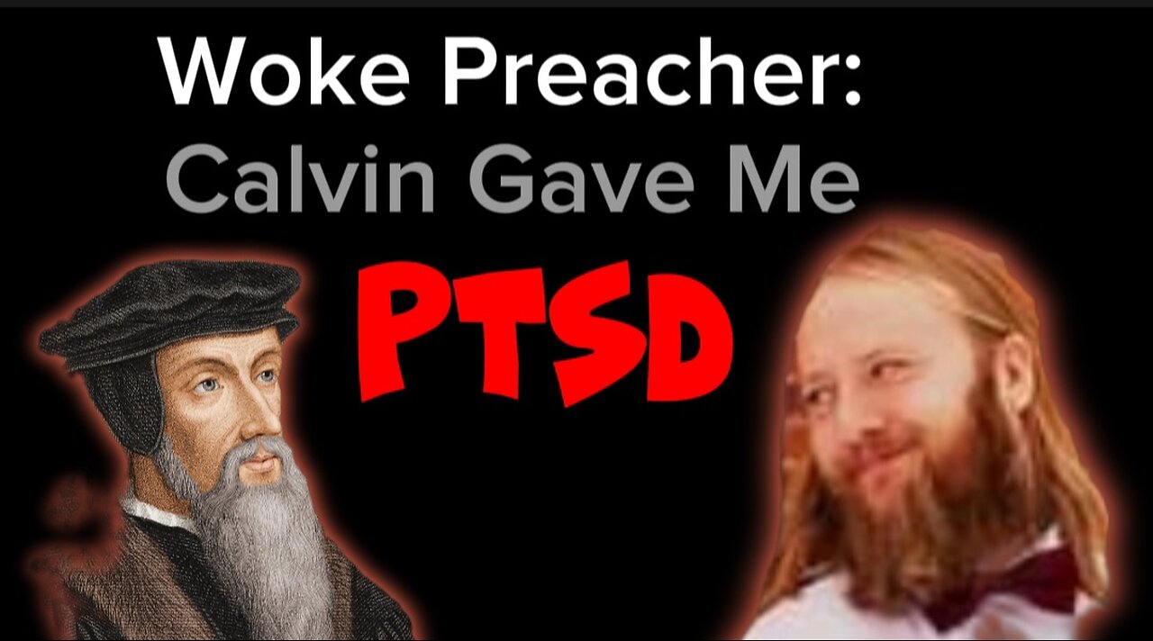 Woke Preacher Says "The Teaching of Total Depravity Gave Me PTSD"