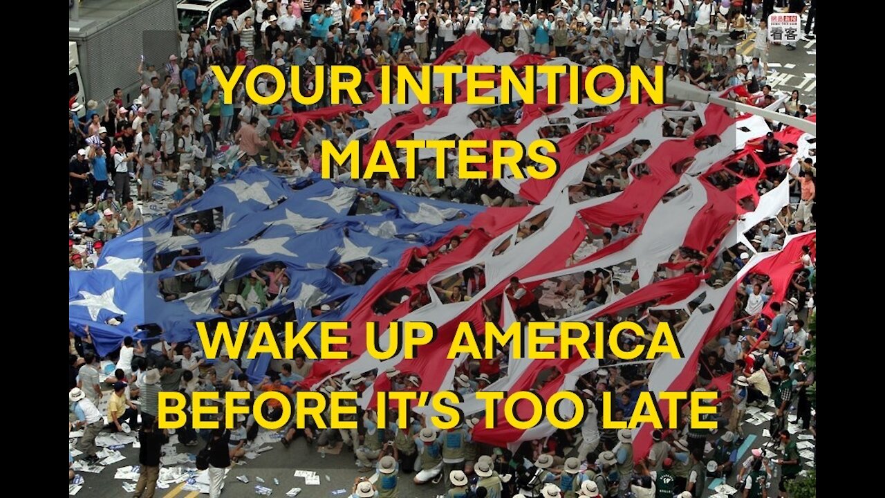 Wake Up America! You Matter, Your Intension Matters - You can change your world