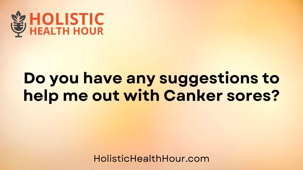 Do you have any suggestions to help me out with Canker sores?