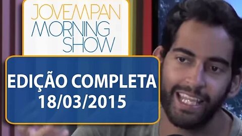 Morning Show - Edição completa - 18/03/2015