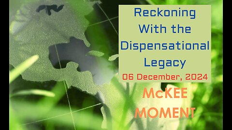 Reckoning With the Dispensational Legacy – McKee Moment