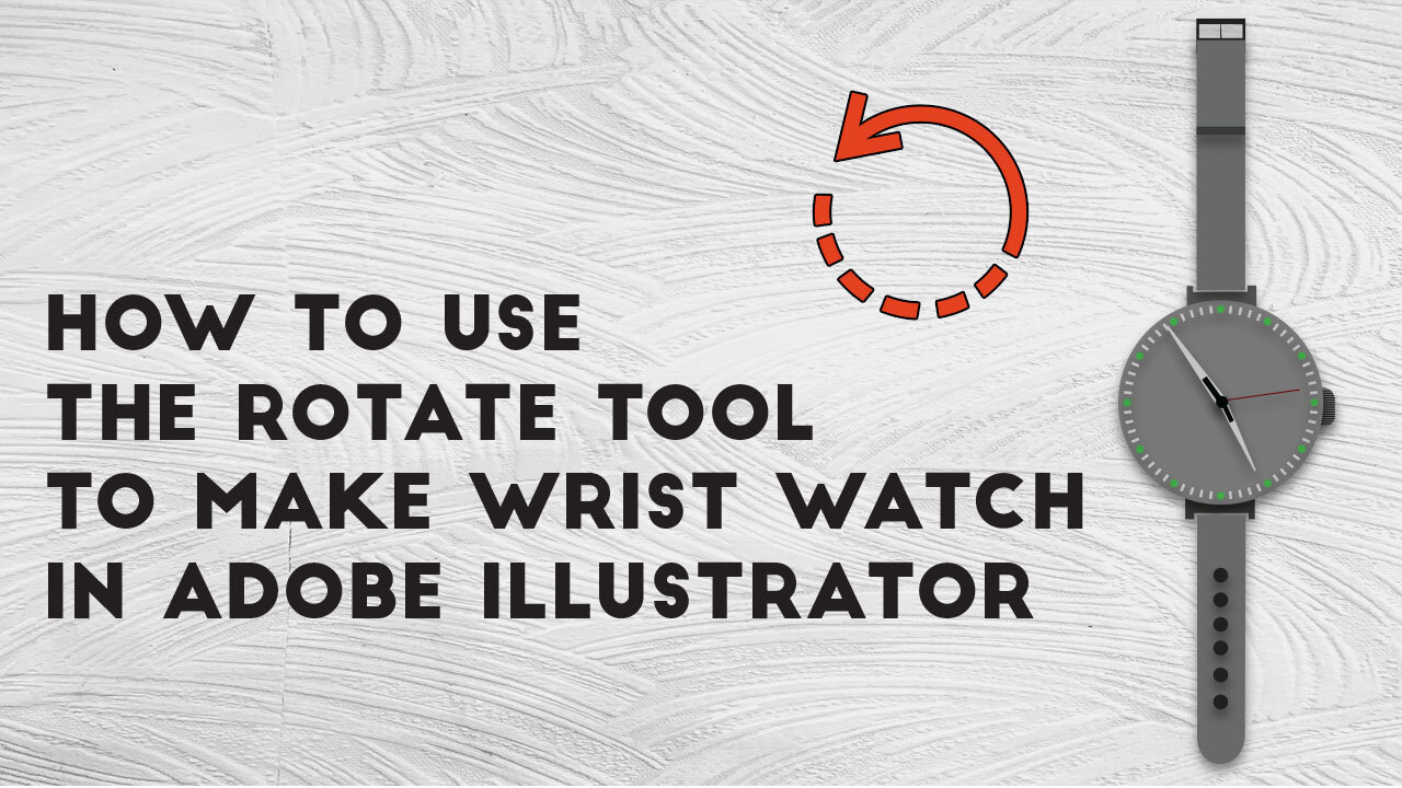 How to use the rotate tool to make wrist watch in Adobe Illustrator