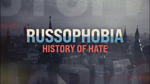 Russophobia: History of Hate / 2022