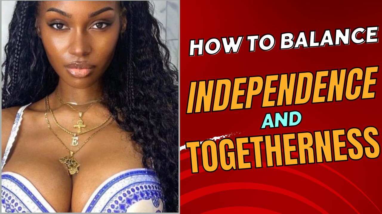 Tips For Maintaining A Healthy Balance Of Independence And Togetherness