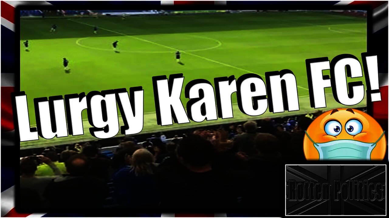 FOOTBALL's very own Lurgy Karen's lunacy!