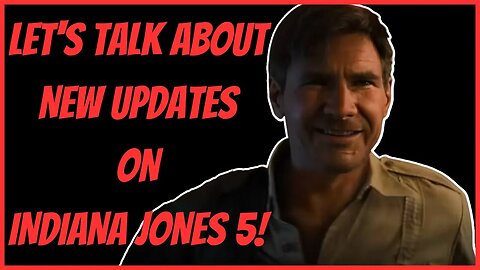 LET'S TALK ABOUT NEW UPDATES ON INDIANA JONES 5!