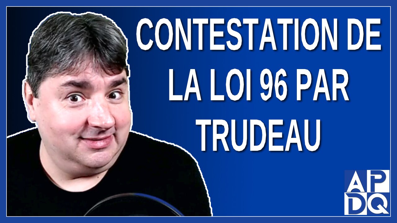 Contestation de la loi 96 par Trudeau