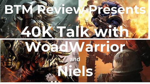 BTM Reviews Presents 40k Stream With WoadWarrior and Niels