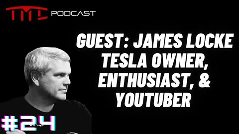 James Locke: Entrepreneur, Tesla Owner, EV enthusiast, & YouTuber | Tesla Motors Club Podcast #24