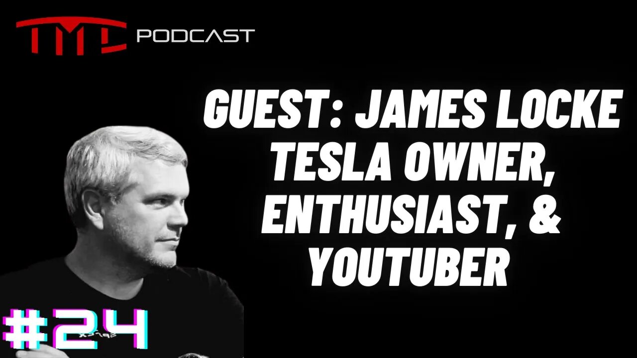 James Locke: Entrepreneur, Tesla Owner, EV enthusiast, & YouTuber | Tesla Motors Club Podcast #24