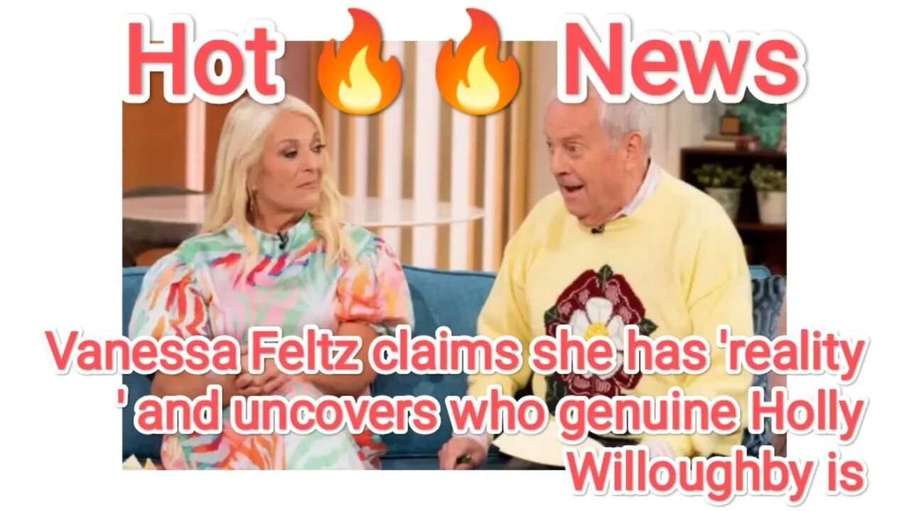 Vanessa Feltz claims she has 'reality' and uncovers who genuine Holly Willoughby is