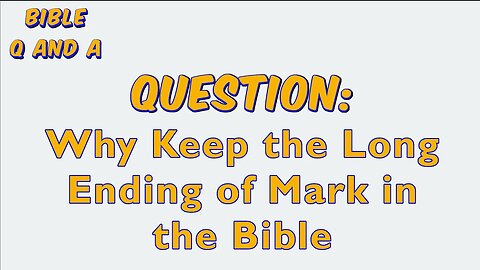 Why Keep the L.E. of Mark in the Bible?