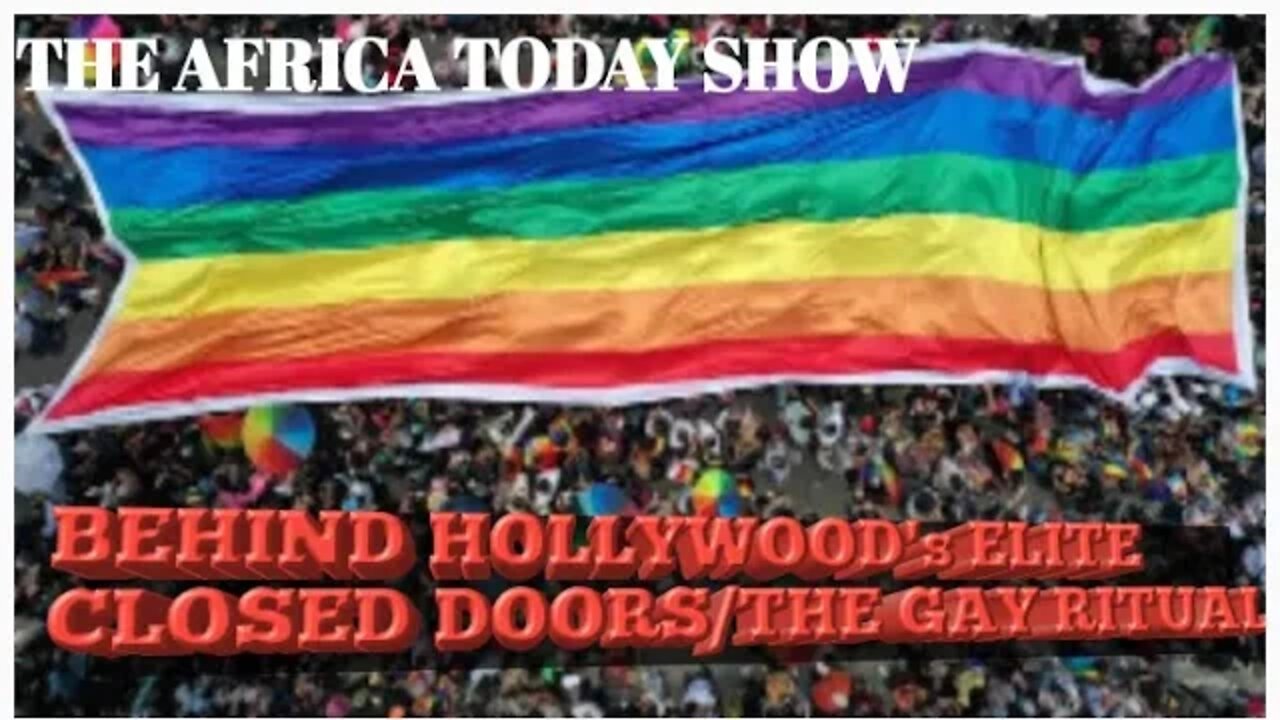 AFRICA TODAY SHOW~BEHIND HOLLYWOOD's ELITE CLOSED DOORS/THE GAY RITUAL