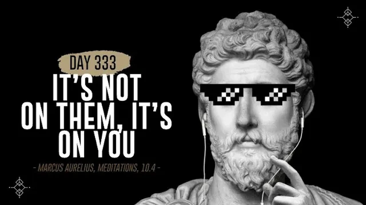It's Not on Them, It's on You - Day 333 - The Daily Stoic 365 Day Devotional