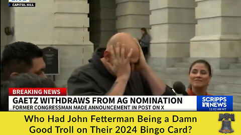 Who Had John Fetterman Being a Damn Good Troll on Their 2024 Bingo Card?