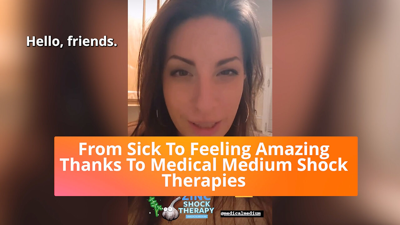 From Sick To Feeling Amazing Thanks To Medical Medium Shock Therapies