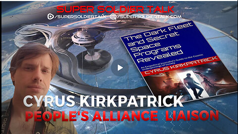 Super Soldier Talk - Cyrus Kirkpatrick - Cosmic War: Dark Fleet and Secret Space Programs