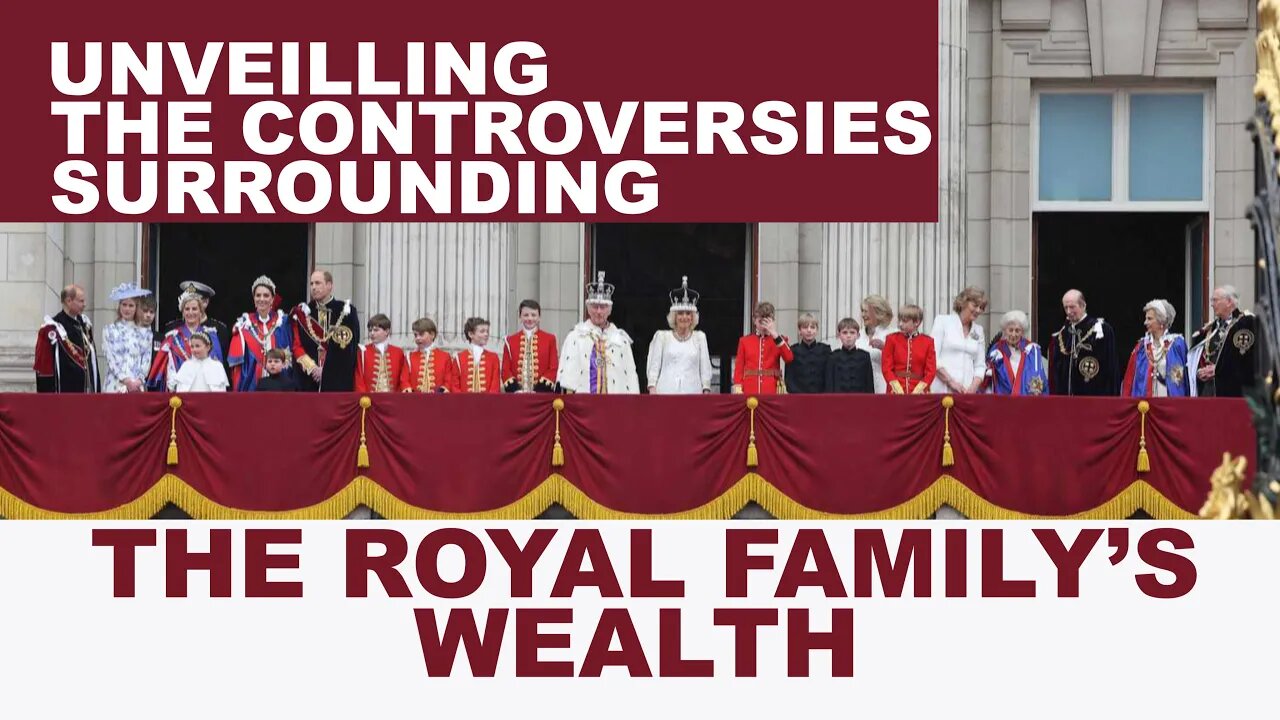 Unveiling the Controversies Surrounding the Royal Family's Wealth