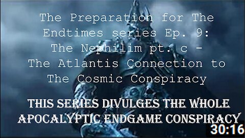 Preparation for The Endtimes Ep. 9 (w/audio): Nephilim pt. c - The Atlantis Connection to The Conspiracy