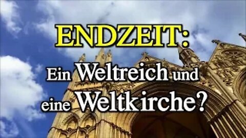 069 - ENDZEIT: Ein Weltreich und eine Weltkirche? - Teil 12