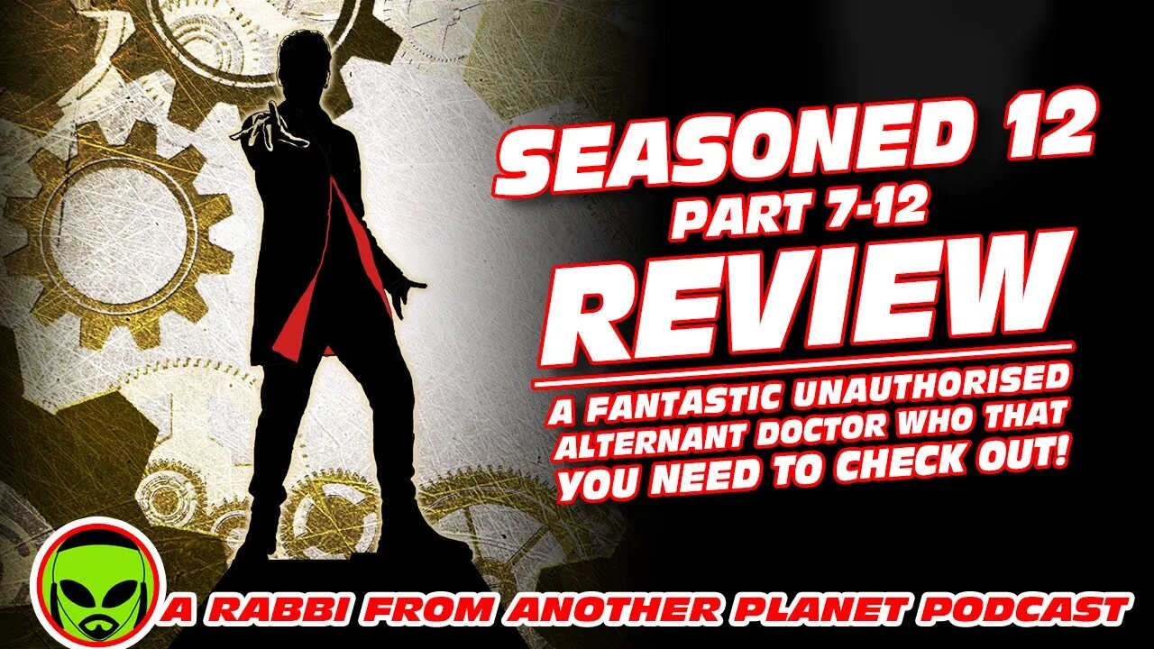 Seasoned 12: parts 7-12 Review: A Fantastic Unauthorized Alternant Peter Capaldi Doctor Who!