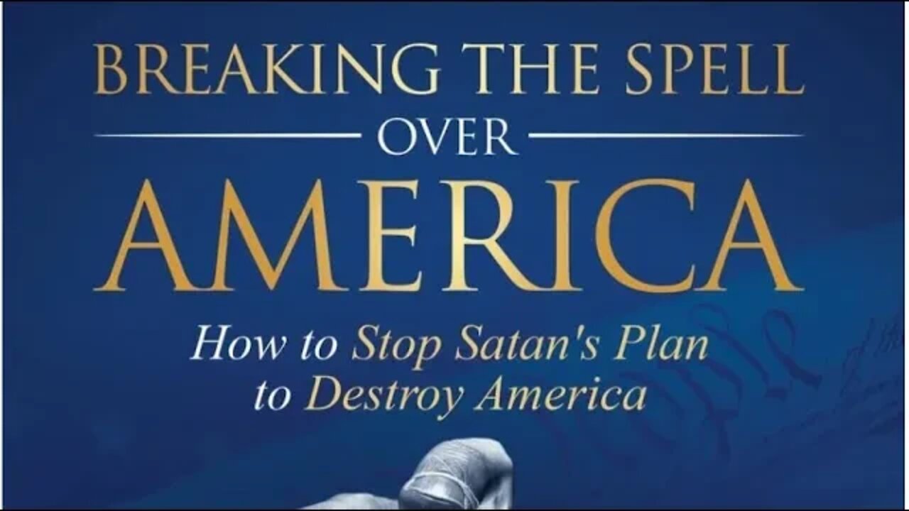 Breaking the Spell Over America: How to Stop Satan's Plan to Destroy America with Scott Wallace.