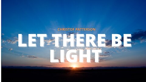 LET THERE BE LIGHT (Official Lyric Video) - Christof Patterson