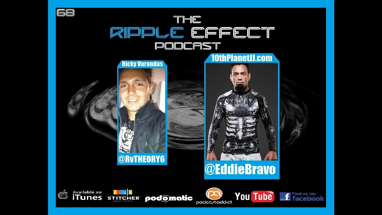 The Ripple Effect Podcast # 68 (Eddie Bravo)