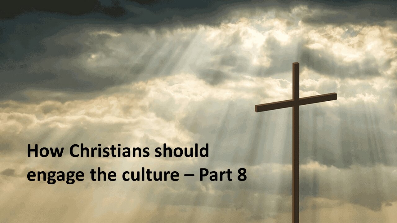 Sermon Only | How Christians should engage the culture - Part 8 | 20210609