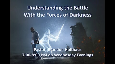 8-25-2021 Understanding the Battle with the Forces of Darkness Part 3