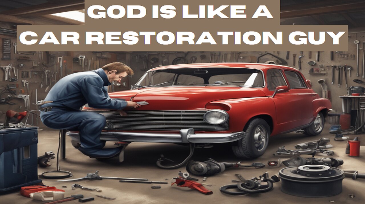 God is Like a Car Restoration Guy