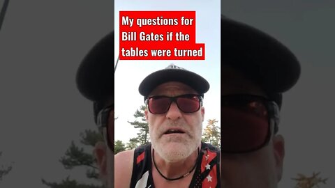 My questions for Bill Gates if the tables were turned