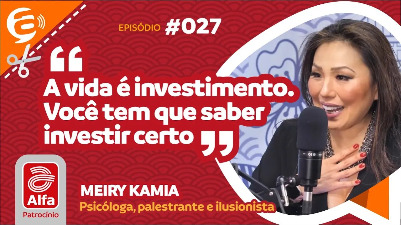 Meiry Kamia: A vida é investimento Você tem que saber investir certo