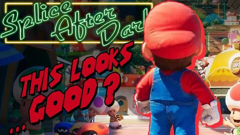 Let's talk about that Mario Trailer- Splice After Dark