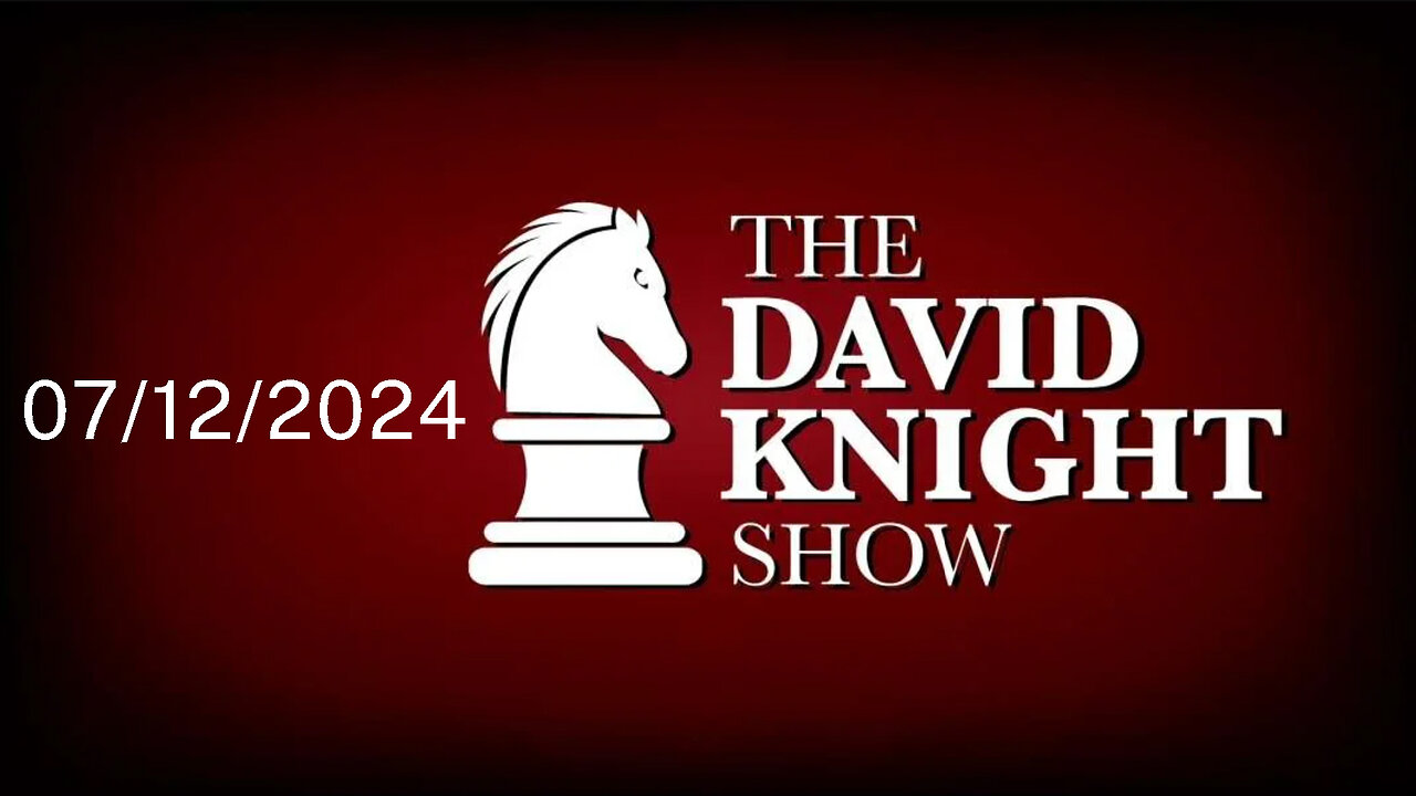 Fri 12Jul24 David Knight Show UNABRIDGED