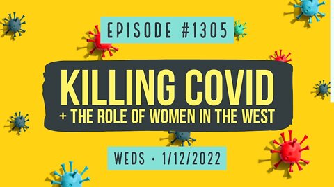 #1305 Killing COVID & The Role Of Women In The West