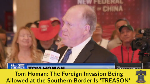 Tom Homan: The Foreign Invasion Being Allowed at the Southern Border Is 'TREASON'