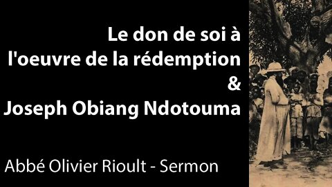 Le don de soi à l'œuvre de la rédemption & Joseph Obiang Ndotouma - Sermon