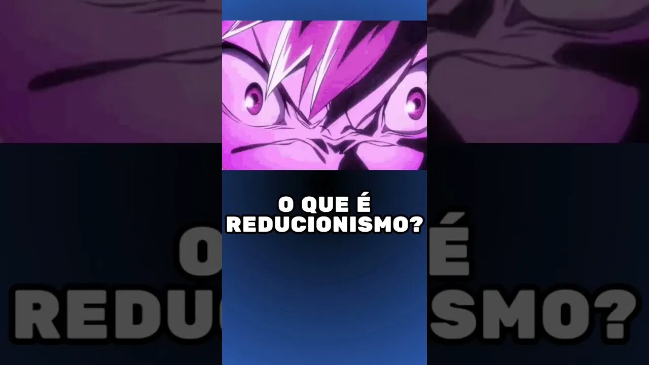 o que é Reducionismo? [Filosofia, Metafísica]