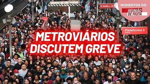 Greve: metroviários realizam assembleia | Momentos Reunião de Pauta