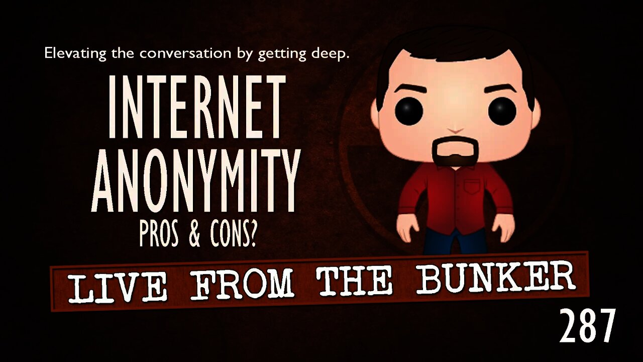 Live From The Bunker 287: Internet Anonymity