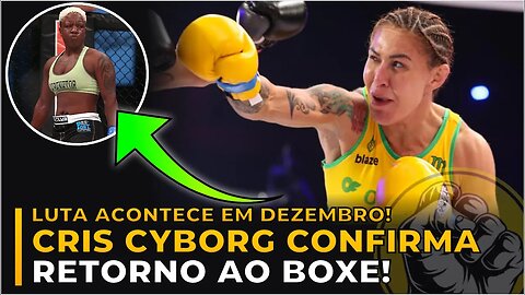 CRIS CYBORG CONFIRMA RETORNO PARA O BOXE EM DEZEMBRO!