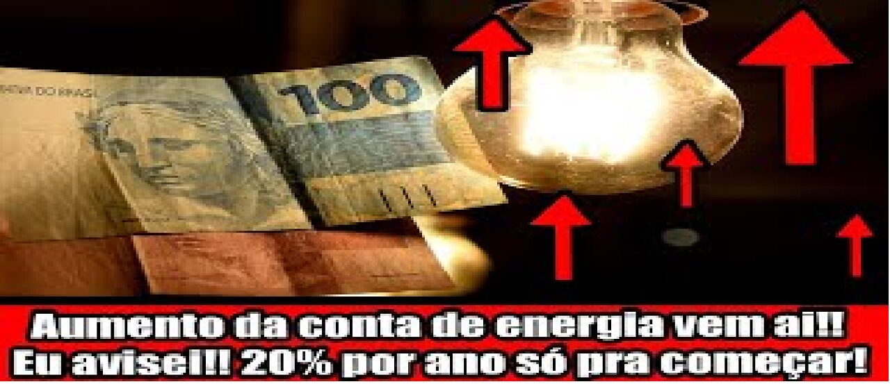 Aumento da conta de energia vem ai!! Eu avisei!! 20% por ano só pra começar