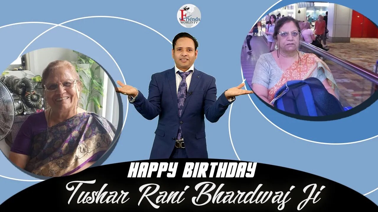 Warmest wishes for a very happy birthday, Tushar Rani Bhardwaj Ji