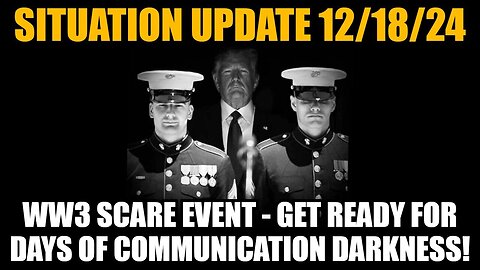 Situation Update 12/18/24: WW3 Scare Event - Get Ready For Days of Communication Darkness!