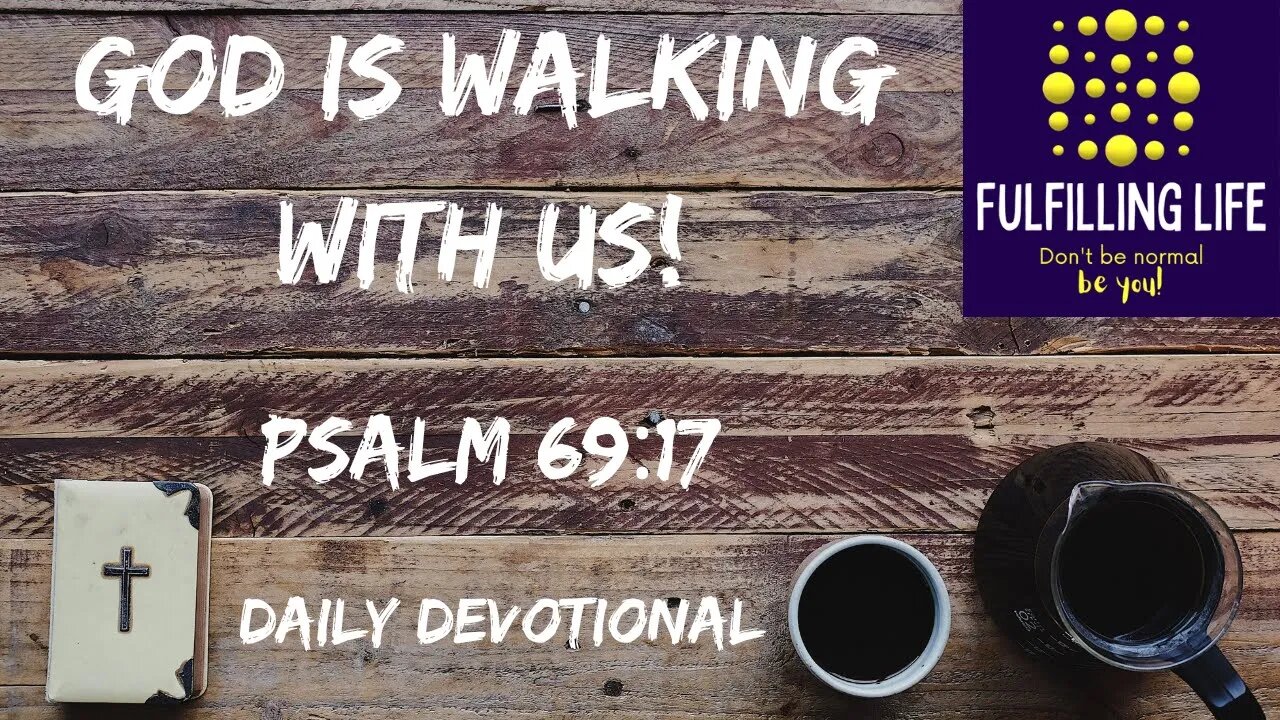 God Never Abandons Us - Psalm 69:17 - Fulfilling Life Daily Devotional