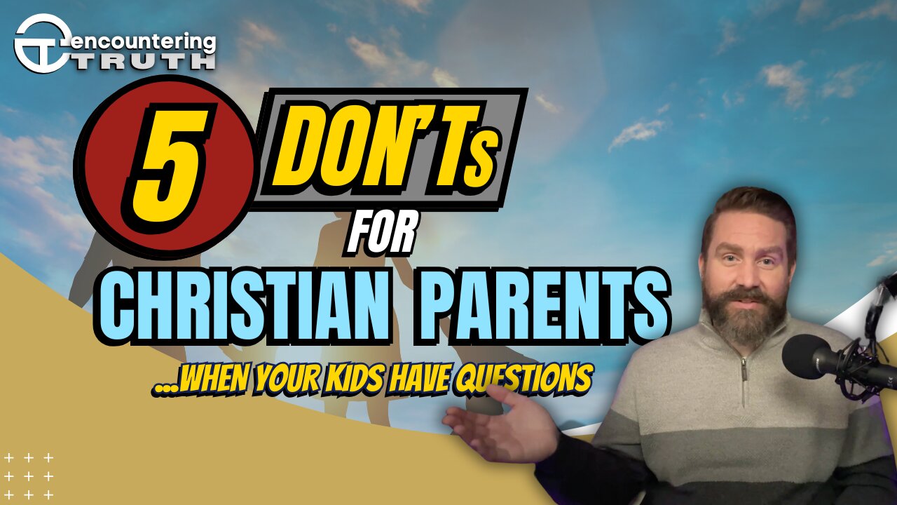 Questions & Doubts: 5 DON'Ts for Christian Parents